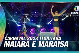 Ituiutaba Carnaval 2023 com Maiara e Maraísa