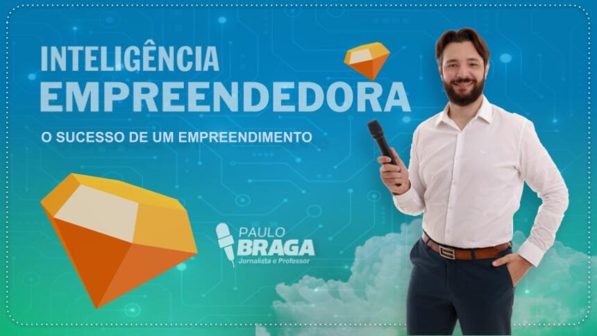 Palestra Inteligência empreendedora com Paulo Braga