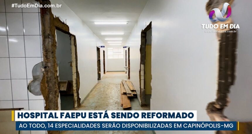 Hospital Faepu está passando por reforma estrutural para ampliar atendimentos em especialidades